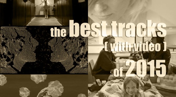 The BEST 75 TRACKS (with video) of 2015 | Las 75 MEJORES CANCIONES (con video) del 2015